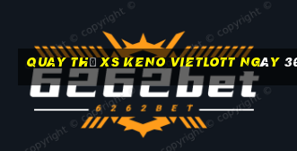 Quay thử XS Keno Vietlott ngày 30