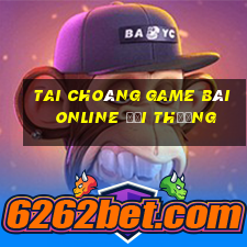 Tai Choáng Game Bài Online Đổi Thưởng