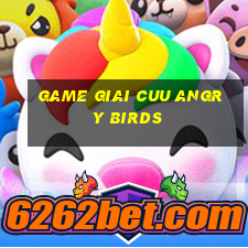 game giai cuu angry birds