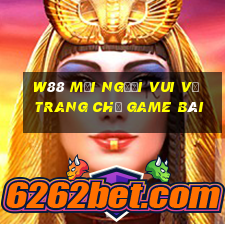 W88 Mọi người vui vẻ trang chủ game bài