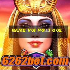 game vui người que