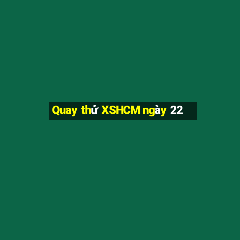 Quay thử XSHCM ngày 22