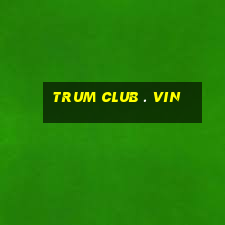 trum club . vin