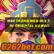 M88 Trang web giải trí Oriental Hawaii