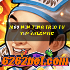 M88 Nền tảng trực tuyến Atlantic