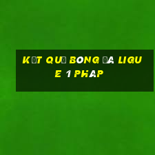 kết quả bóng đá ligue 1 pháp