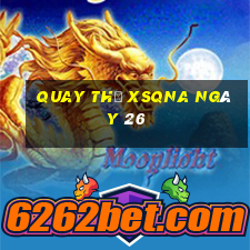 Quay thử XSQNA ngày 26