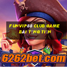 Funvip88 Club Game Bài Tặng Tiền