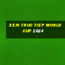 xem truc tiep world cup 2024