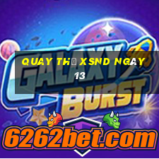 Quay thử XSND ngày 13