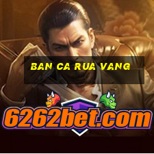 ban ca rua vang