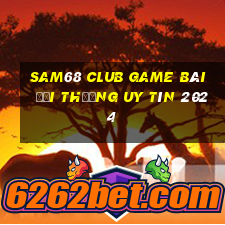 Sam68 Club Game Bài Đổi Thưởng Uy Tín 2024