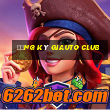 Đăng ký Giauto Club