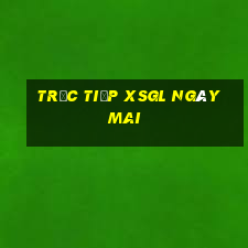 Trực tiếp XSGL ngày mai