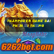 Thanpoker Game Bài Phỏm Đổi Thưởng