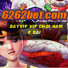 Bayvip Vip Choi Game Bài