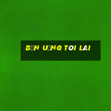 bạn uống tôi lái