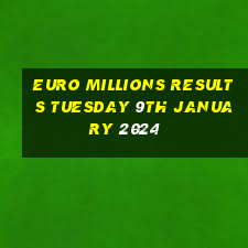 euro millions results tuesday 9th january 2024