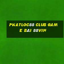 Phatloc88 Club Game Bài 88Vin