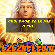 choi phom ta la mien phi