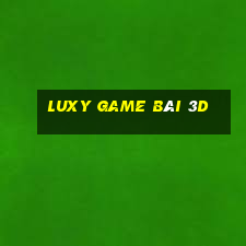 Luxy Game Bài 3D