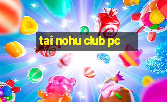 tai nohu club pc