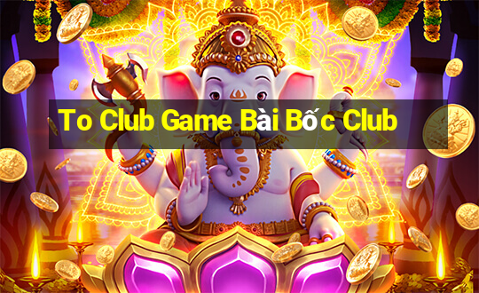 To Club Game Bài Bốc Club