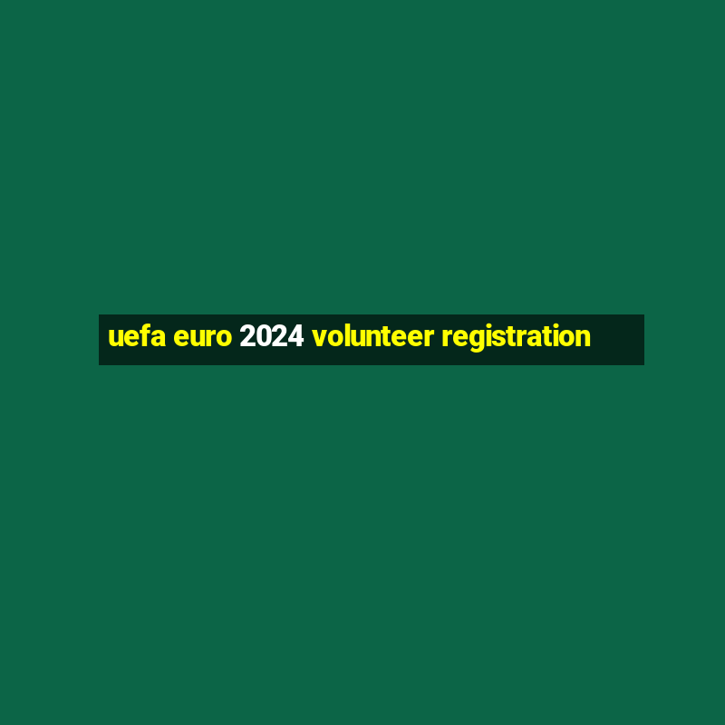 uefa euro 2024 volunteer registration