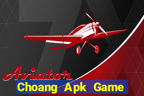 Choang Apk Game Bài Online Miễn Phí