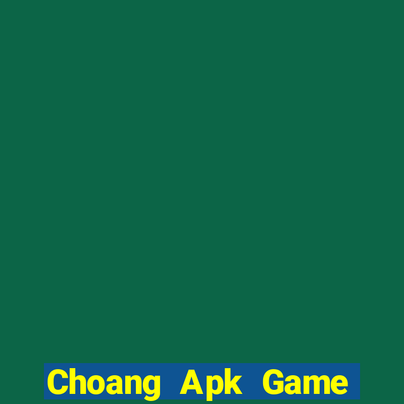 Choang Apk Game Bài Online Miễn Phí