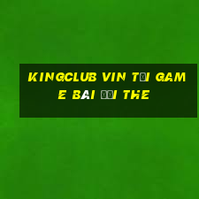 Kingclub Vin Tại Game Bài Đổi The