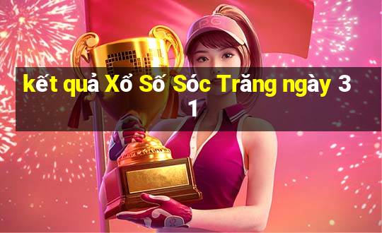 kết quả Xổ Số Sóc Trăng ngày 31