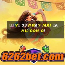 đề về 33 ngày mai đánh con gì