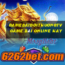 Gamebaidoithuongtv Game Bài Online Hay