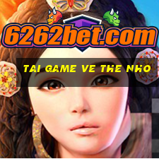 tai game ve the nho