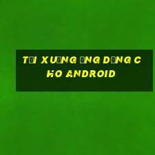 Tải xuống ứng dụng cho Android