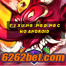 Tải xuống ứng dụng cho Android