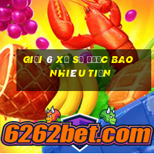 giải 6 xổ số được bao nhiêu tiền