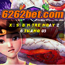 xổ số bến tre ngày 26 tháng 03