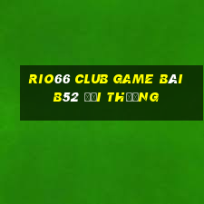 Rio66 Club Game Bài B52 Đổi Thưởng