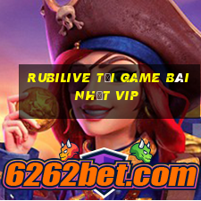 Rubilive Tải Game Bài Nhất Vip