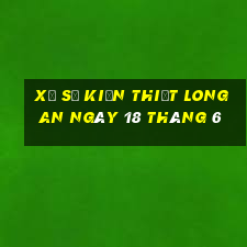 xổ số kiến thiết long an ngày 18 tháng 6