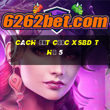 Cách đặt cược XSBD Thứ 5