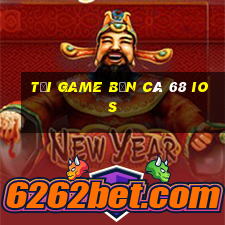 tải game bắn cá 68 ios