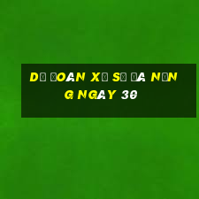 Dự Đoán Xổ Số đà nẵng ngày 30