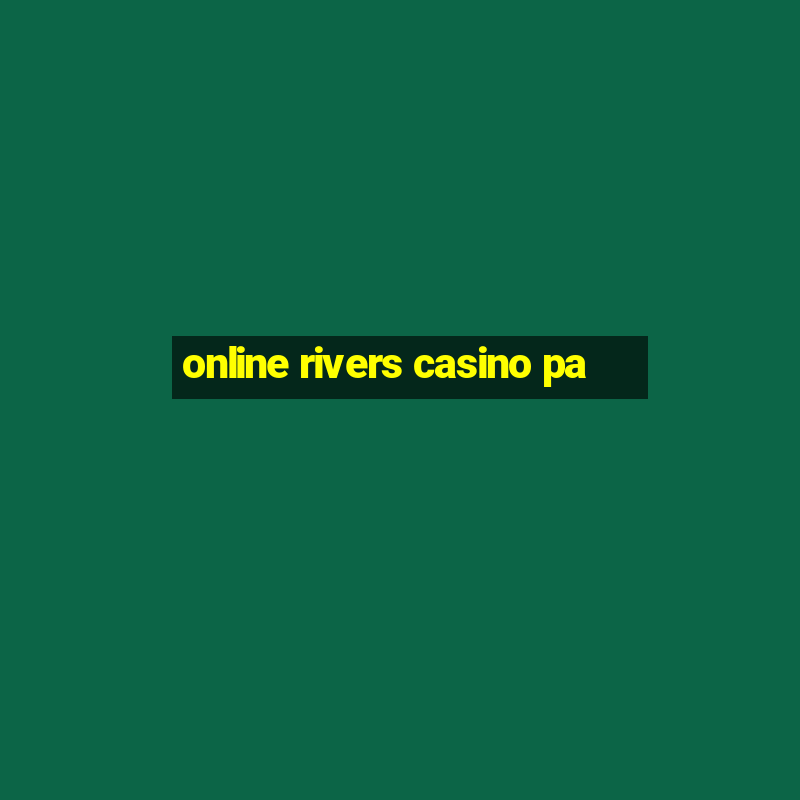 online rivers casino pa