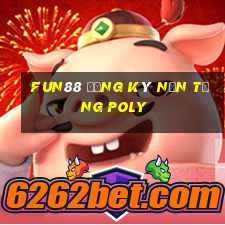 Fun88 đăng ký nền tảng POLY