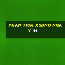 Phân tích XSDNO ngày 31