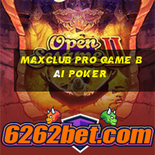 Maxclub Pro Game Bài Poker