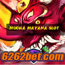 mucha mayana slot